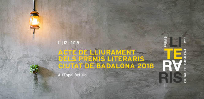 Aquest proper dimarts, 11 de desembre, es lliuren a l’Espai Betúlia els Premis Literaris Ciutat de Badalona 2018